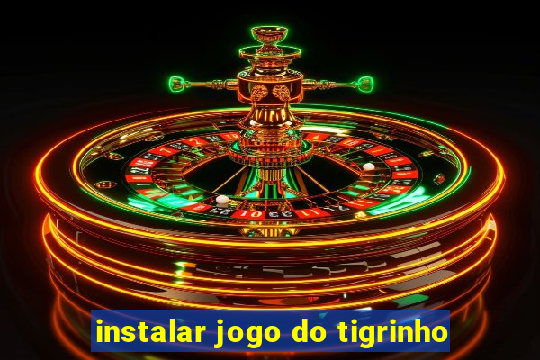 instalar jogo do tigrinho